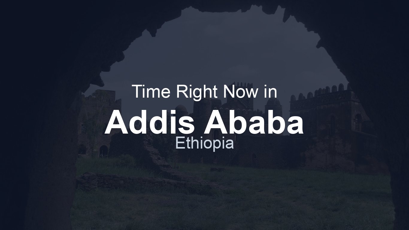 Time in Addis Ababa, Ethiopia | TimeRight.now