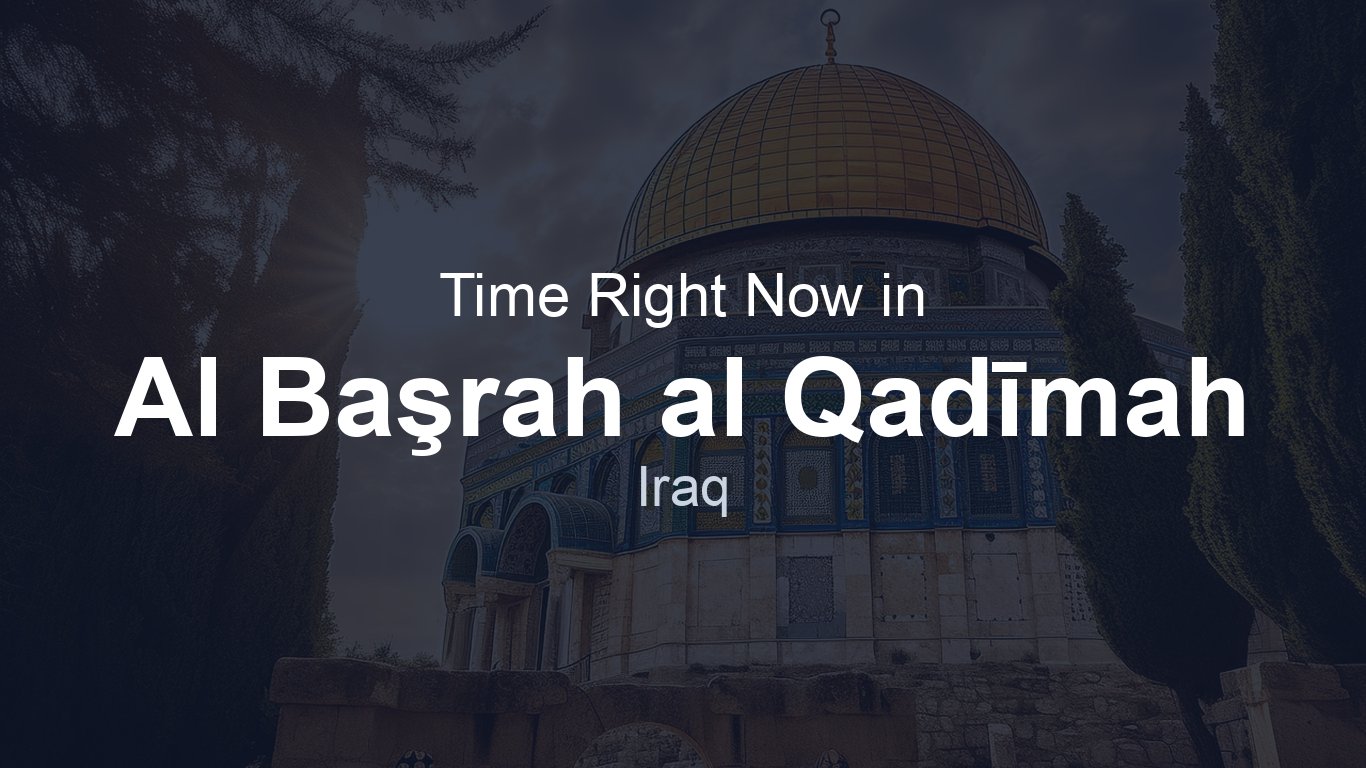 Time in Al Başrah al Qadīmah, Iraq | TimeRight.now
