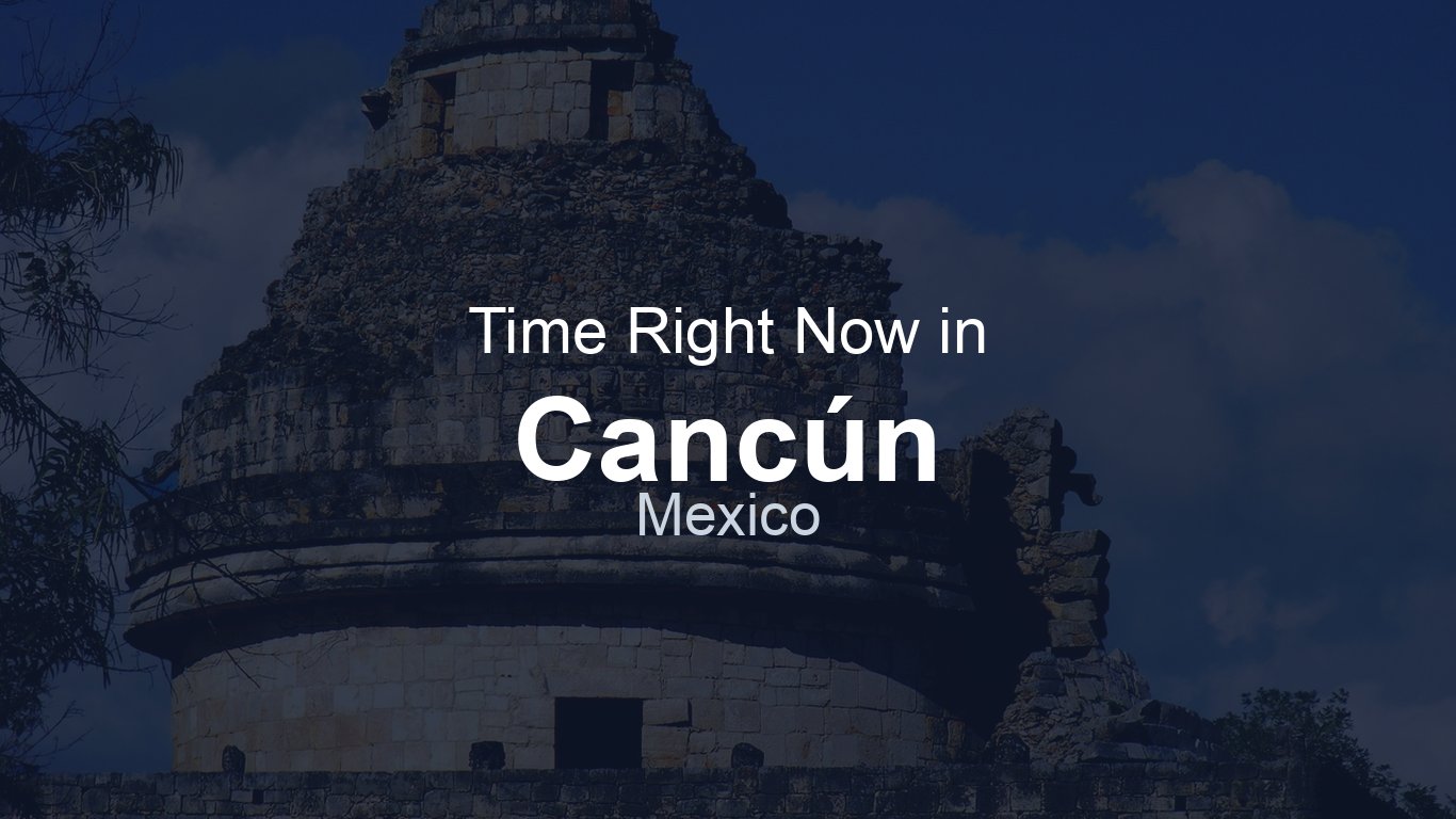 Time in Cancún, Mexico | TimeRight.now