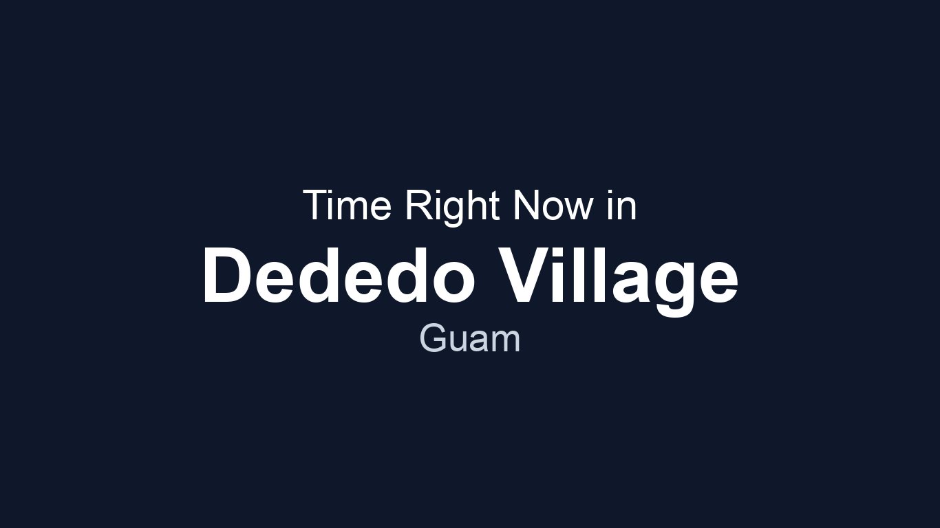 Time in Dededo Village, Guam | TimeRight.now