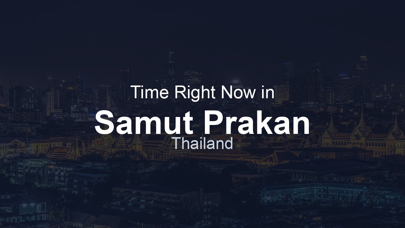 Time in Samut Prakan, Thailand | TimeRight.now